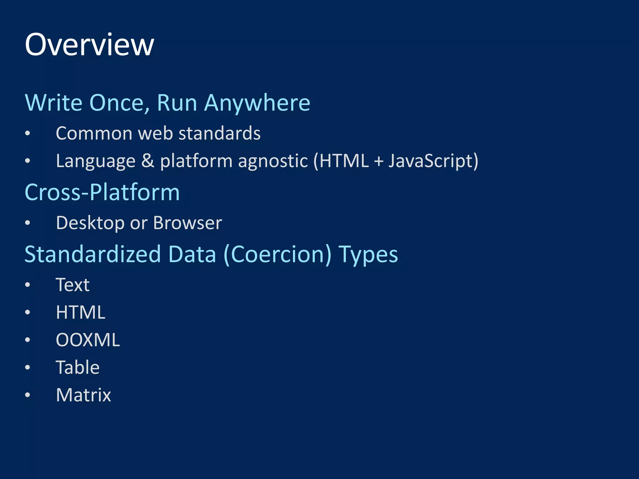 • Common web standards
• Language & platform agnostic (HTML + JavaScript)
• Desktop or Browser
• Text
• HTML
• OOXML
• Table
• Matrix
 