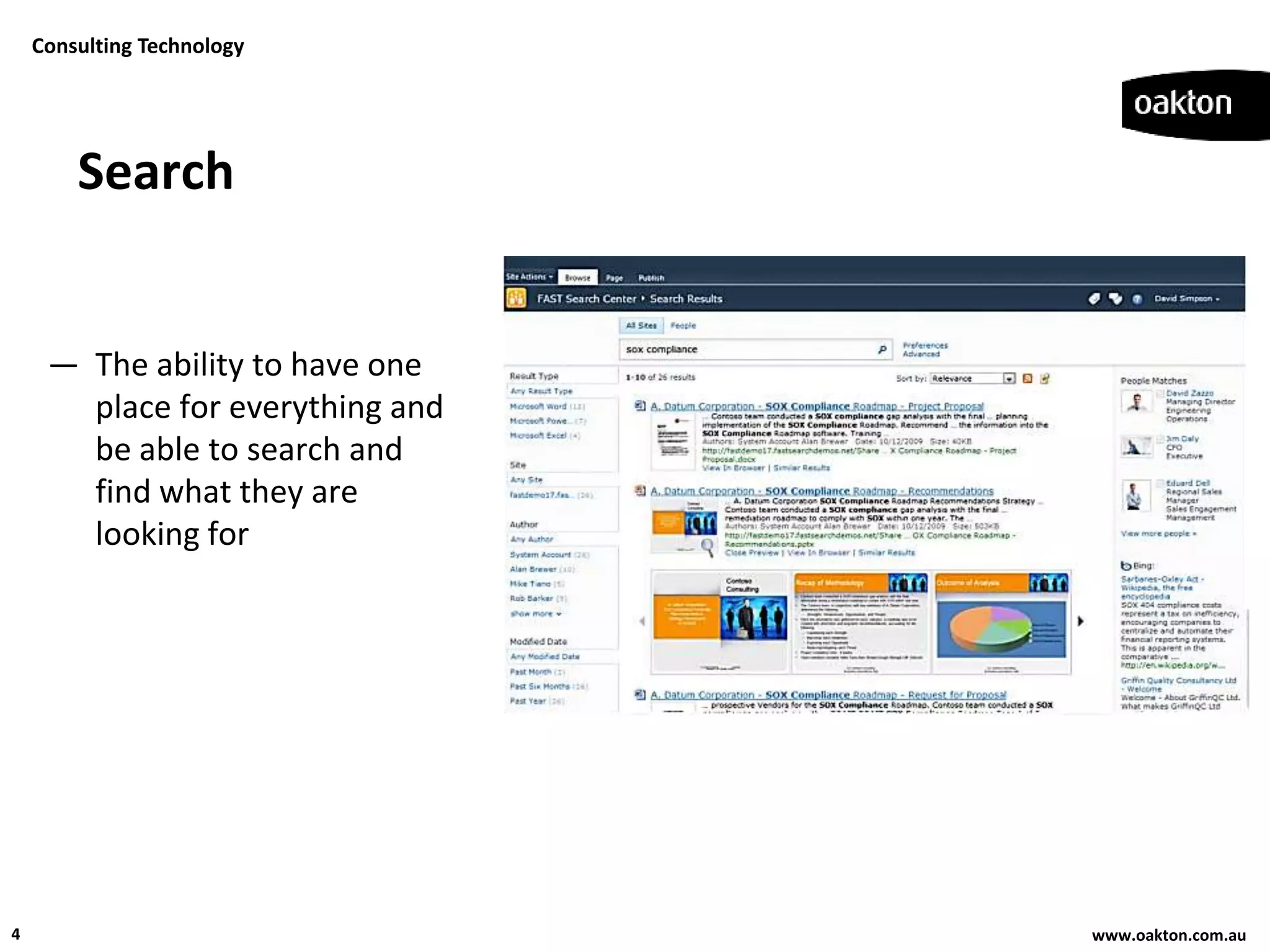 Consulting Technology




        Search


     — The ability to have one
       place for everything and
       be able to search and
       find what they are
       looking for




4                                 www.oakton.com.au
 