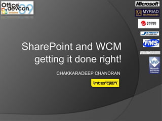 SharePoint and WCMgetting it done right! CHAKKARADEEP CHANDRAN  