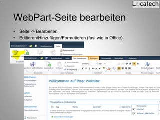 WebPart-Seite bearbeiten
• Seite -> Bearbeiten
• Editieren/Hinzufügen/Formatieren (fast wie in Office)




                                   Locatech IT Solutions GmbH - www.locatech.com - Folie 53
 