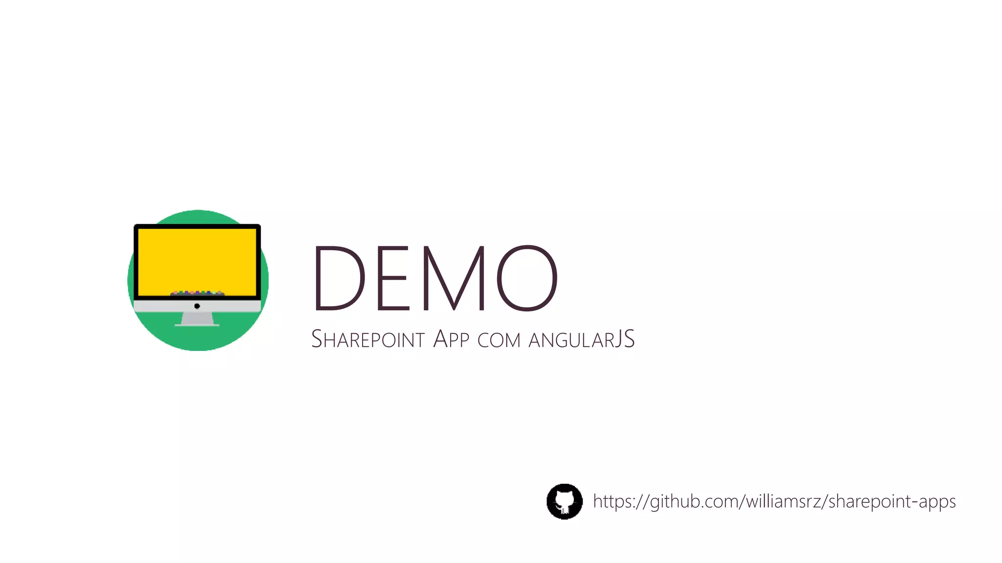 DEMO 
SHAREPOINT APP COM ANGULARJS 
https://github.com/williamsrz/sharepoint-apps 
 