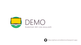 DEMO 
SHAREPOINT APP COM ANGULARJS 
https://github.com/williamsrz/sharepoint-apps 
 