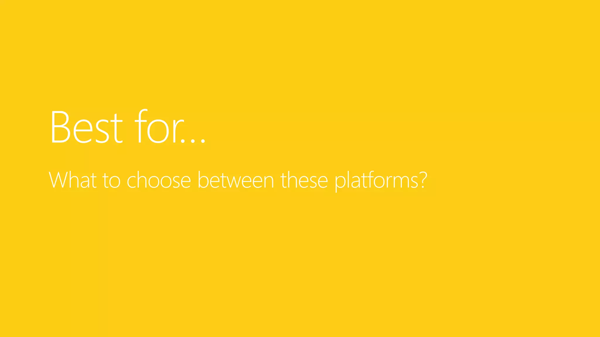 Best for…
What to choose between these platforms?
 