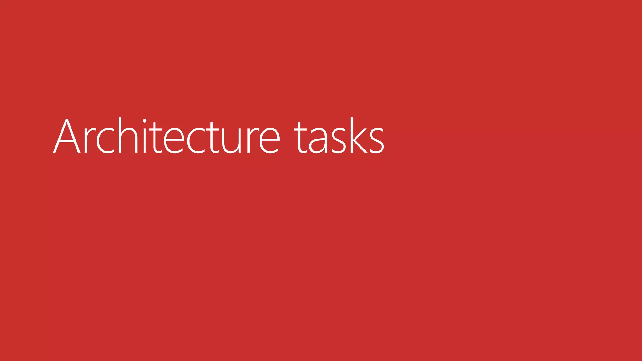 Architecture tasks
 