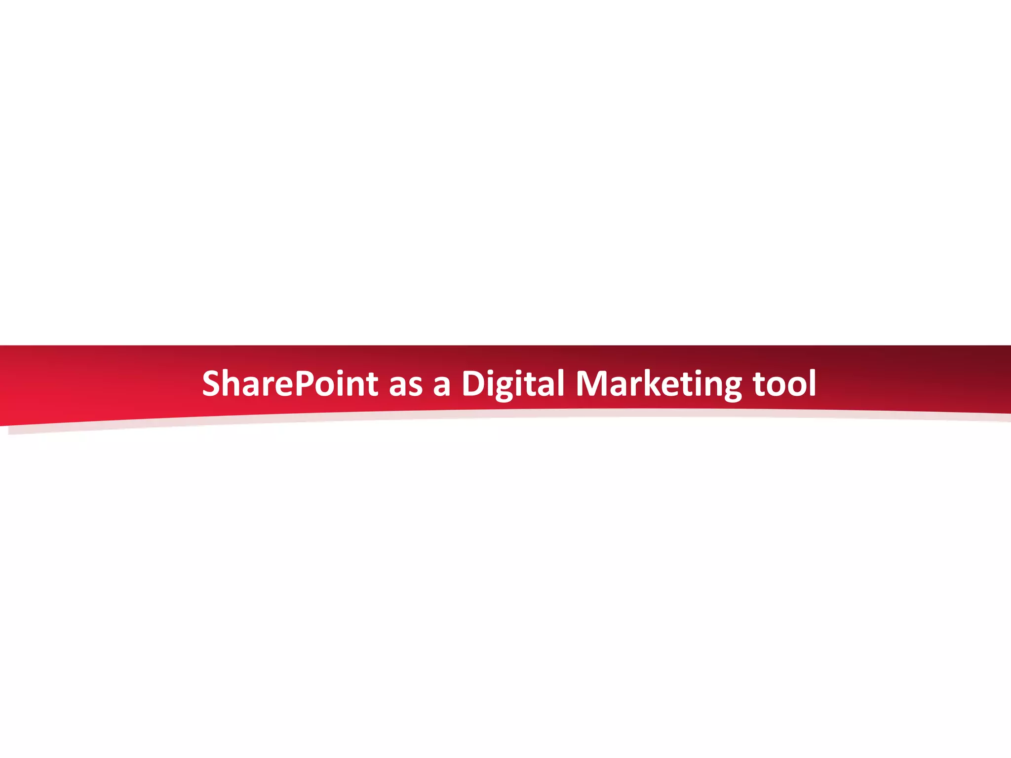 SharePoint as a Digital Marketing tool
 