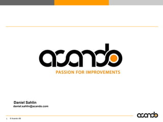 Daniel Sahlindaniel.sahlin@acando.com 1 Acando – First slide 