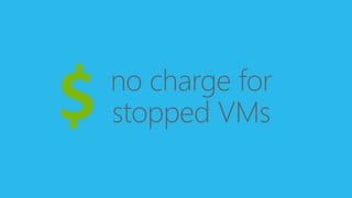no charge for 
stopped VMs $ 
 
