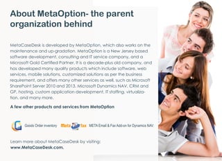About MetaOption- the parent
organization behind
Goods Order inventory META Email & Fax Add-on for Dynamics NAV
MetaCaseDe...