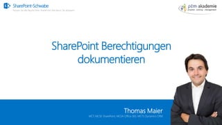 SharePoint-Schwabe
Nutzen Sie alle Räume Ihrer SharePoint Villa bevor Sie anbauen!
SharePoint Berechtigungen
dokumentieren
Thomas Maier
MCT, MCSE SharePoint, MCSA Office 365, MCTS Dynamics CRM
 