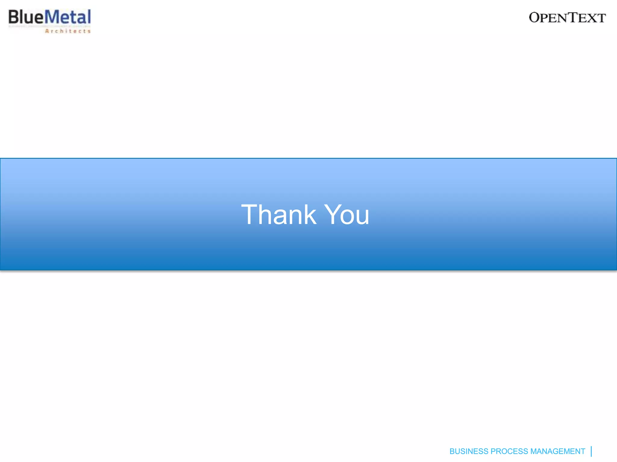 Thank You




            BUSINESS PROCESS MANAGEMENT
 