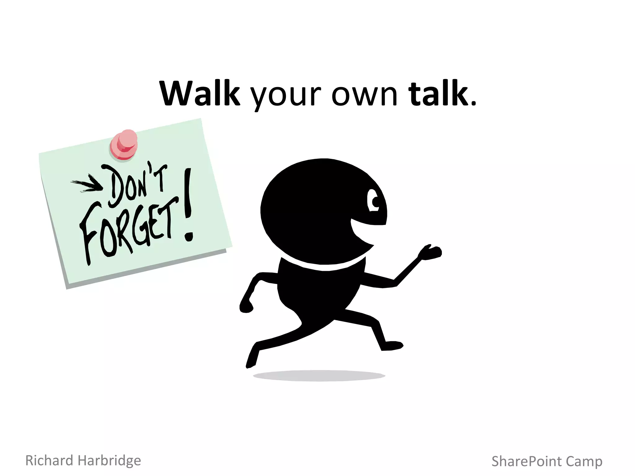 SharePoint Camp Richard Harbridge Walk  your own  talk . 