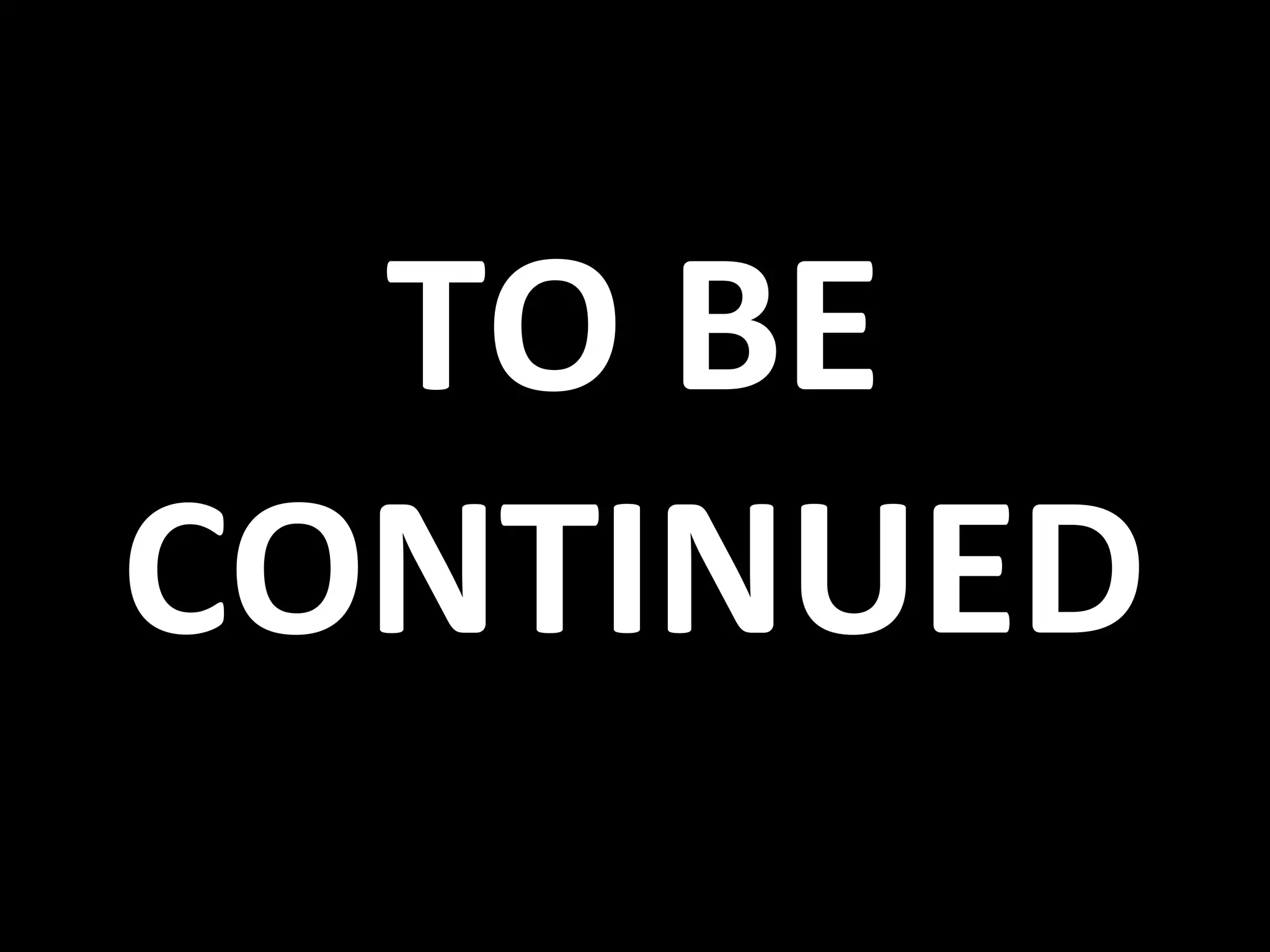 TO BE CONTINUED 