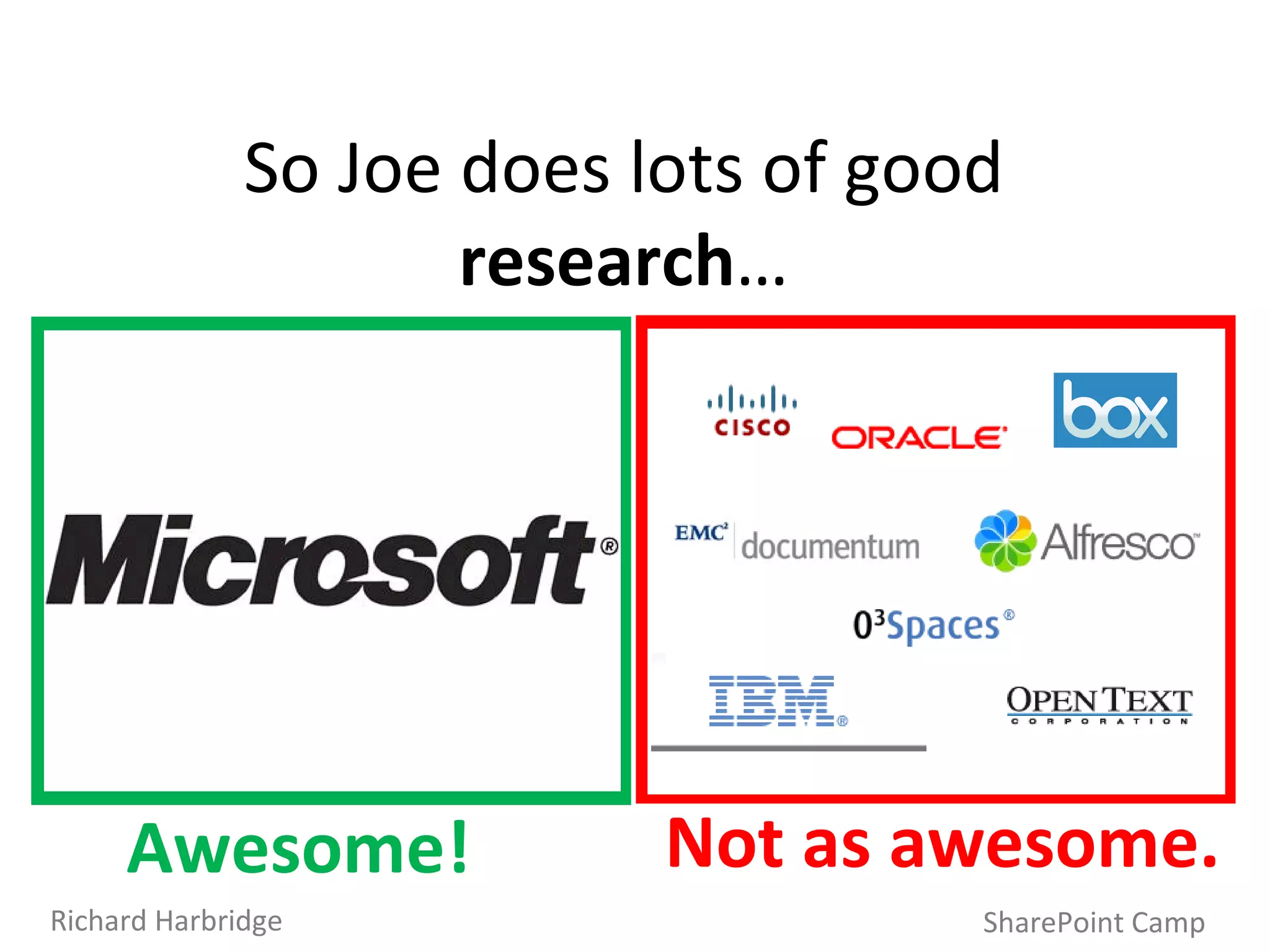 So Joe does lots of good  research … Awesome!  Not as awesome. SharePoint Camp Richard Harbridge 