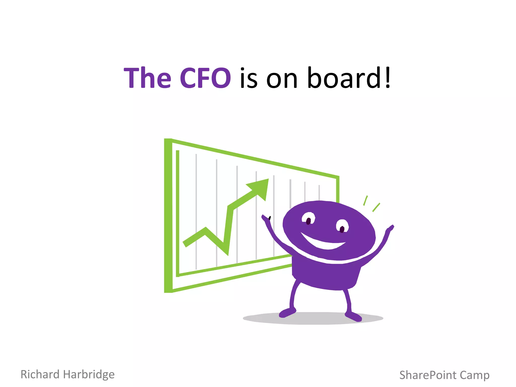 The CFO  is on board! SharePoint Camp Richard Harbridge 