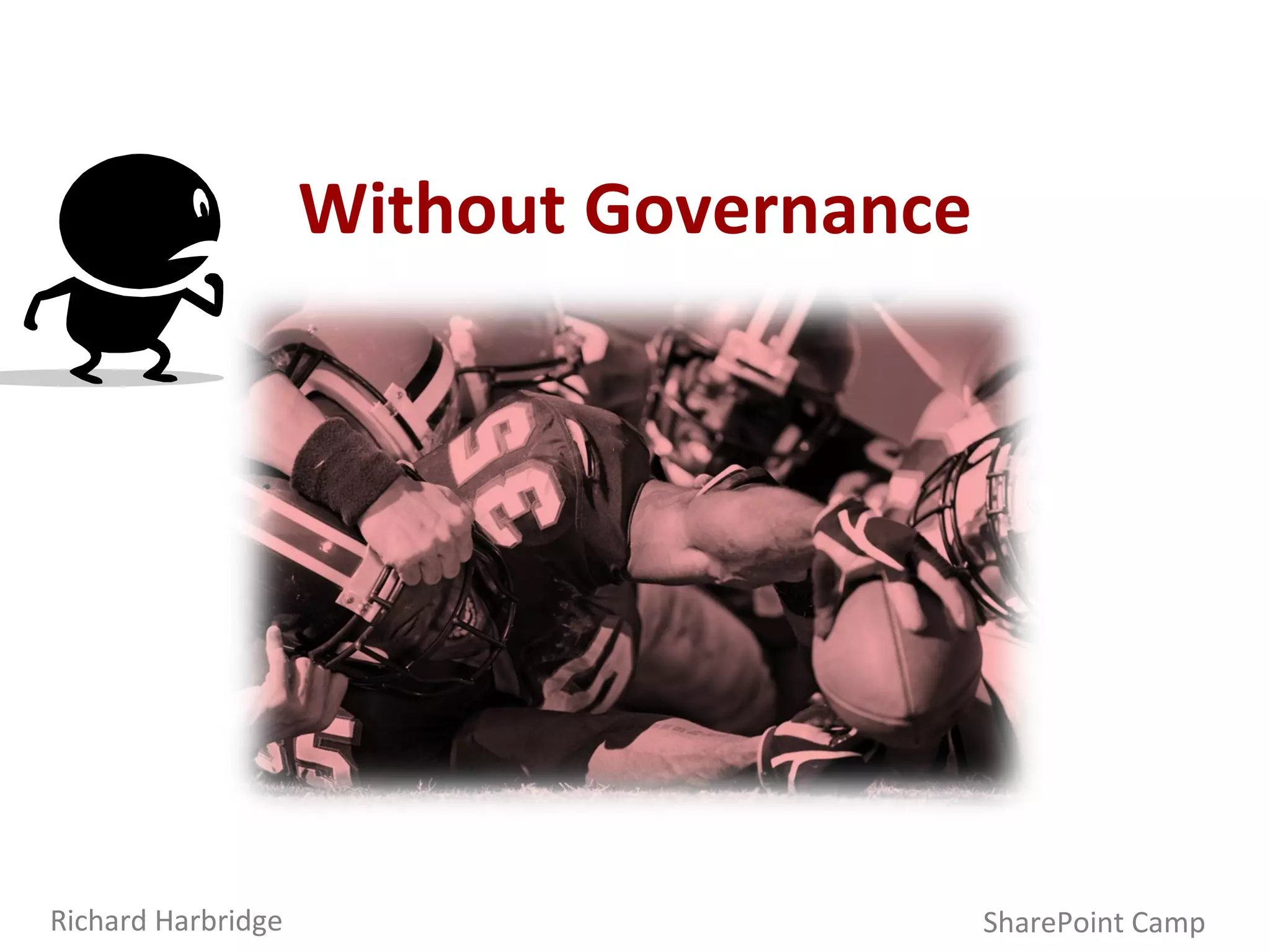 Without Governance SharePoint Camp Richard Harbridge 
