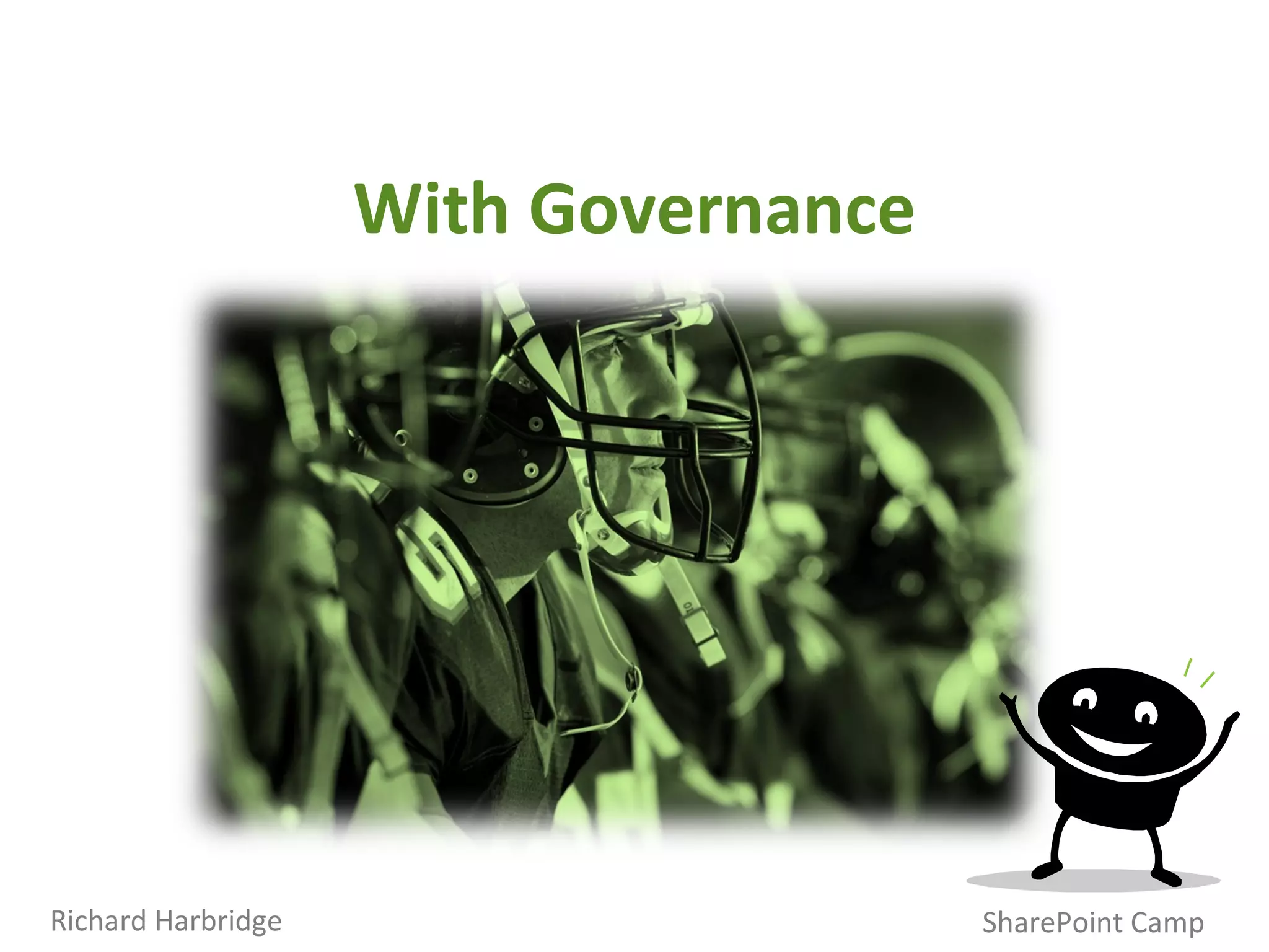 With Governance SharePoint Camp Richard Harbridge 