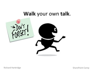 SharePoint Camp Richard Harbridge Walk  your own  talk . 