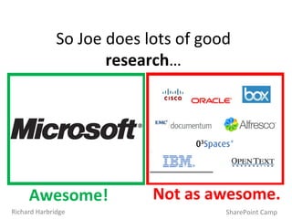 So Joe does lots of good  research … Awesome!  Not as awesome. SharePoint Camp Richard Harbridge 