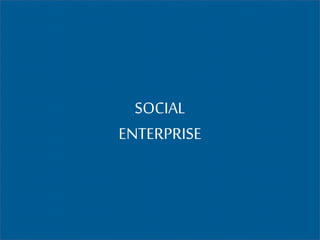 SOCIAL
ENTERPRISE
 