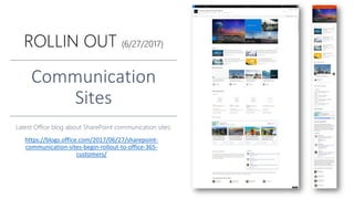 https://blogs.office.com/2017/06/27/sharepoint-
communication-sites-begin-rollout-to-office-365-
customers/
 
