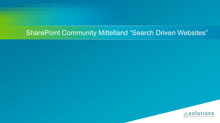 SharePoint Community Mittelland “Search Driven Websites”
 