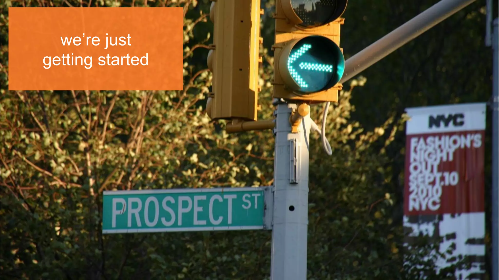 we’re just
getting started
 