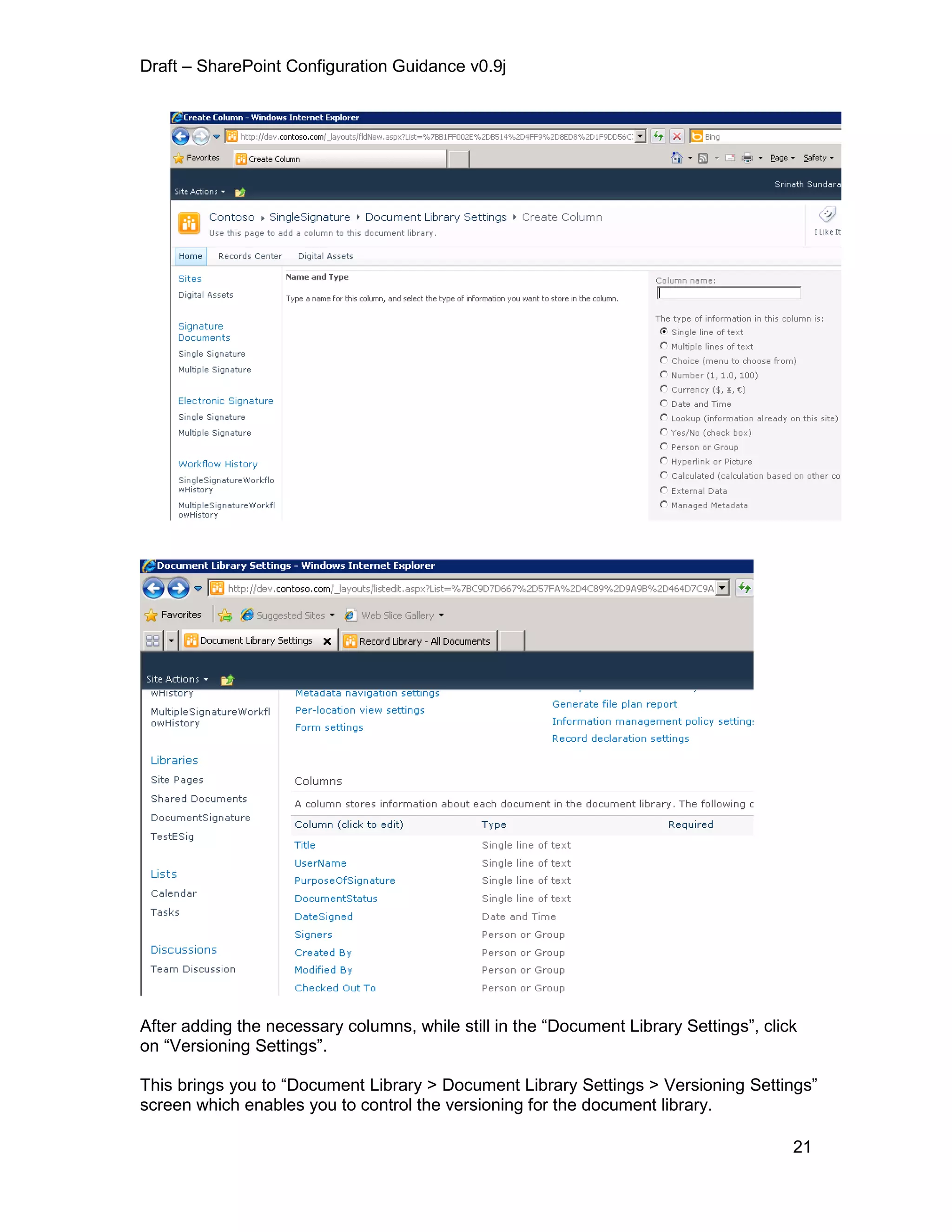 Draft – SharePoint Configuration Guidance v0.9j
21
After adding the necessary columns, while still in the “Document Library Settings”, click
on “Versioning Settings”.
This brings you to “Document Library > Document Library Settings > Versioning Settings”
screen which enables you to control the versioning for the document library.
 