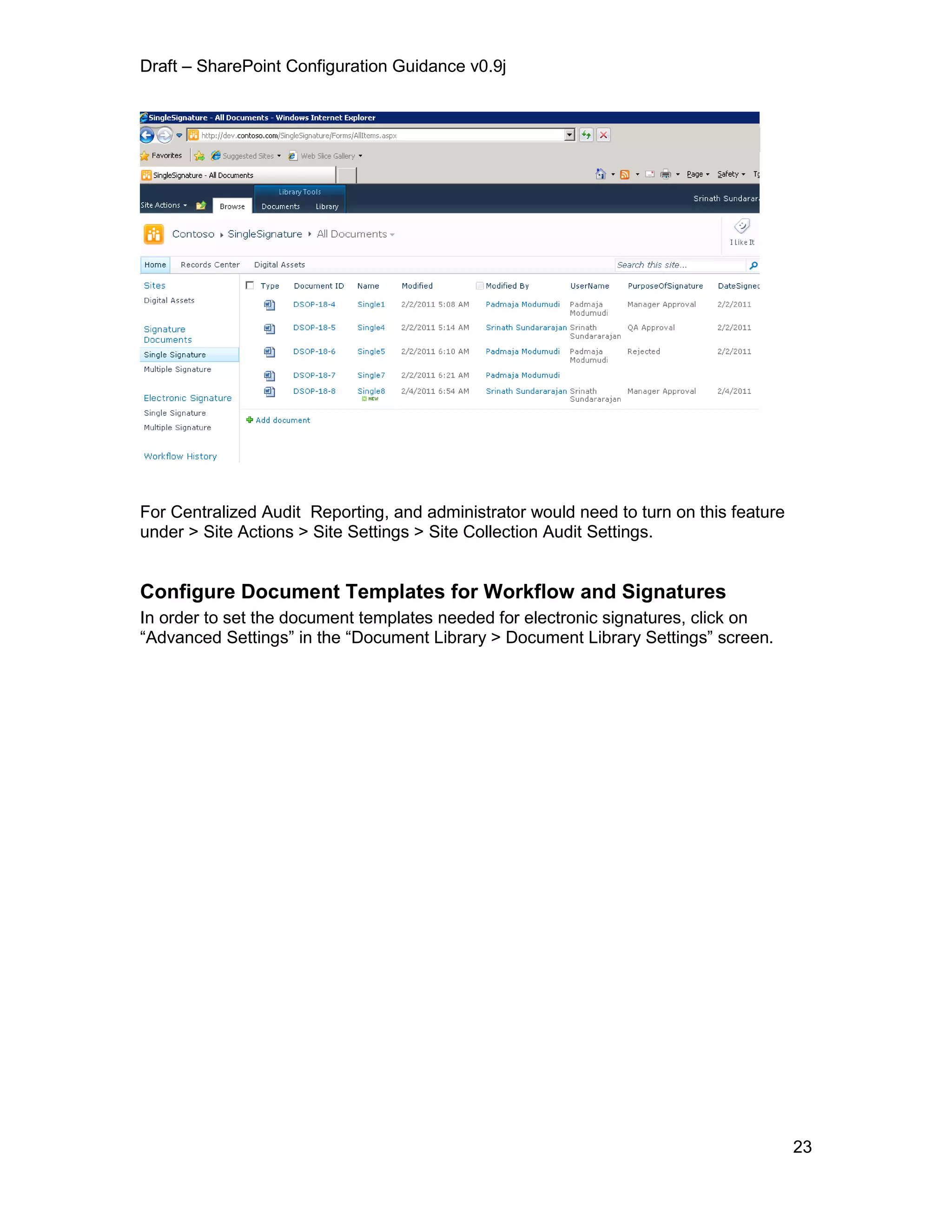 Draft – SharePoint Configuration Guidance v0.9j
23
For Centralized Audit Reporting, and administrator would need to turn on this feature
under > Site Actions > Site Settings > Site Collection Audit Settings.
Configure Document Templates for Workflow and Signatures
In order to set the document templates needed for electronic signatures, click on
“Advanced Settings” in the “Document Library > Document Library Settings” screen.
 