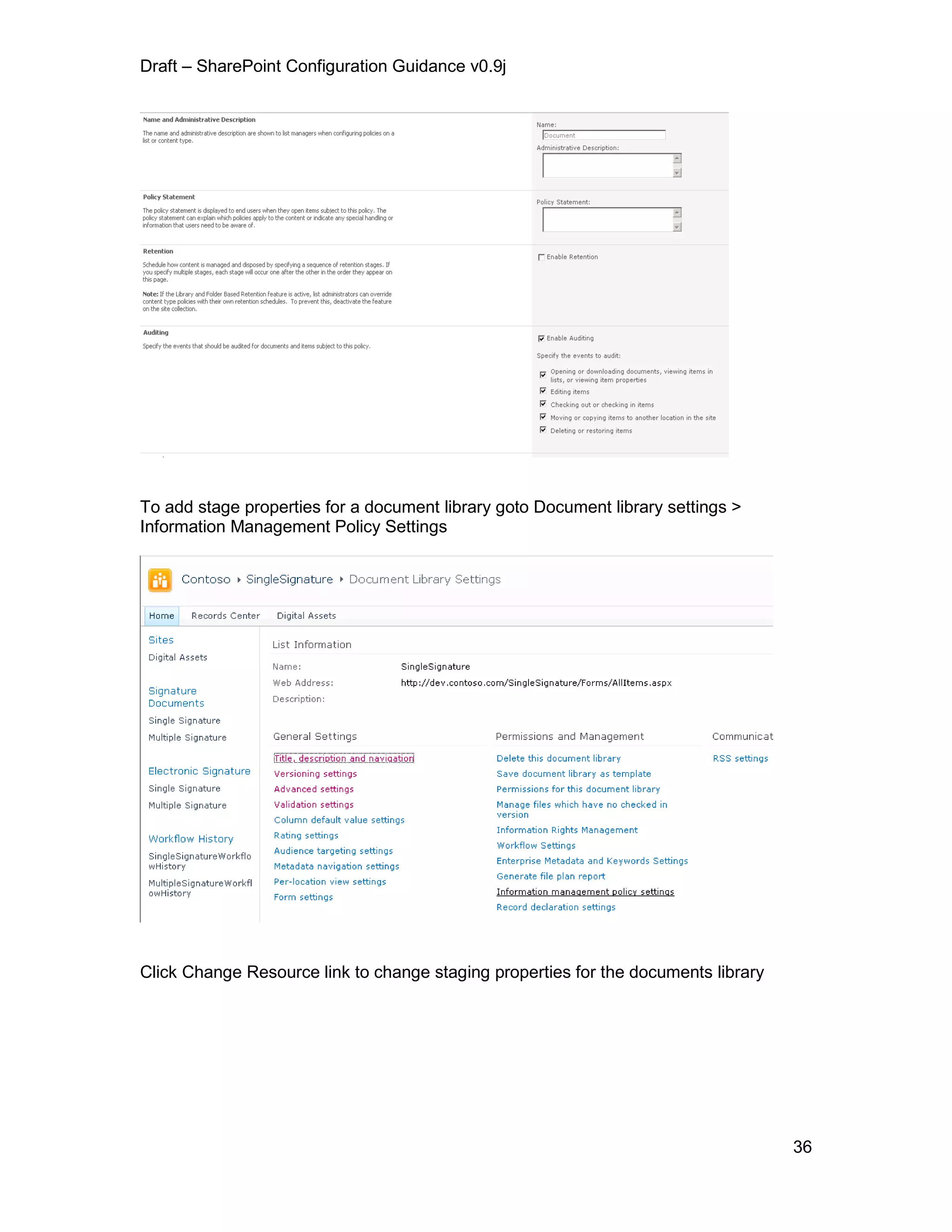 Draft – SharePoint Configuration Guidance v0.9j
36
To add stage properties for a document library goto Document library settings >
Information Management Policy Settings
Click Change Resource link to change staging properties for the documents library
 