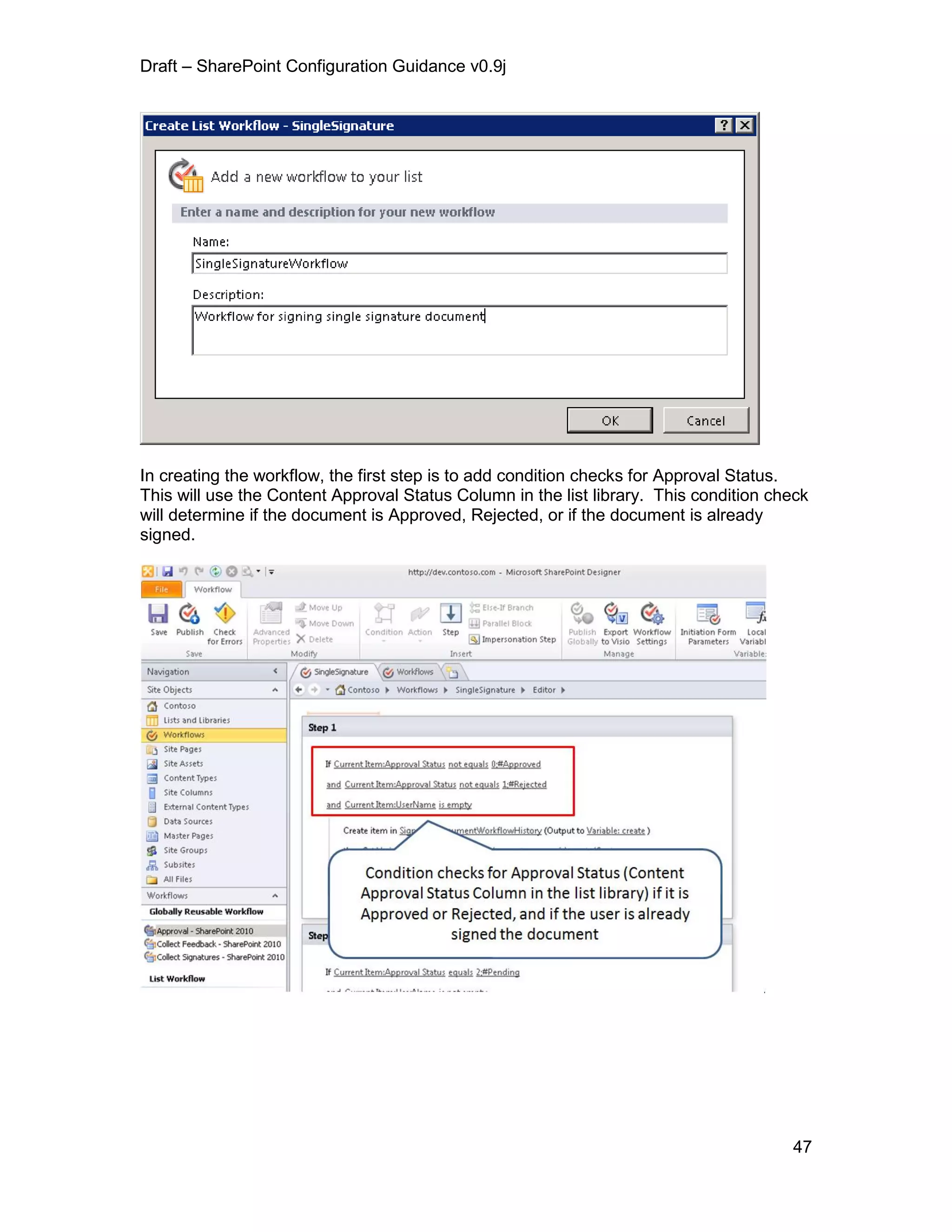 Draft – SharePoint Configuration Guidance v0.9j
47
In creating the workflow, the first step is to add condition checks for Approval Status.
This will use the Content Approval Status Column in the list library. This condition check
will determine if the document is Approved, Rejected, or if the document is already
signed.
 