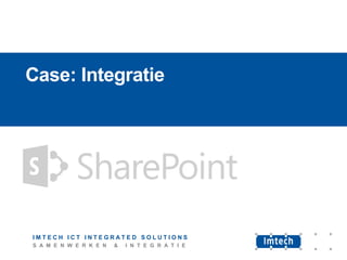 Case: Integratie

Case: Integratie

www.imtech.nl/is

IMTECH ICT INTEGRATED SOLUTIONS
S A M E N W E R K E N

&

I N T E G R A T I E

 