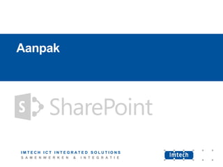 Aanpak

Case: Integratie

www.imtech.nl/is

IMTECH ICT INTEGRATED SOLUTIONS
S A M E N W E R K E N

&

I N T E G R A T I E

 