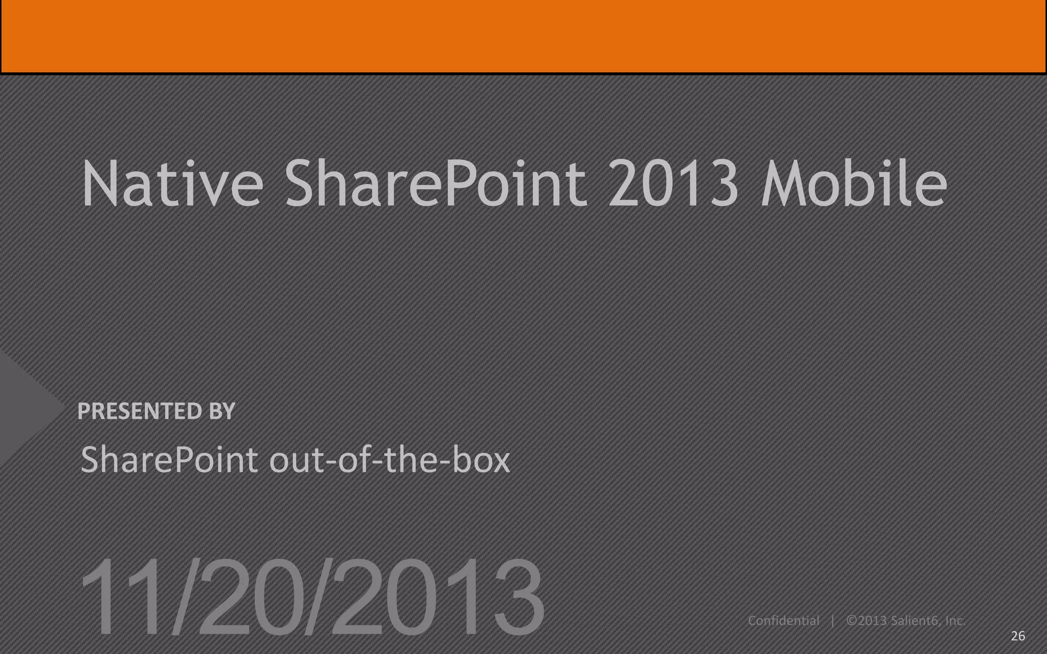 Windows
Phone

Surface

iOS
(iPhone)

iOS
iPad

Android
Phone

Android
Tablet

SharePoint
Newsfeed App

Office Mobile
App
SkyDrive Pro App
Office Web Apps
@joeloleson @salient6 Aug 2013
| Slide

 