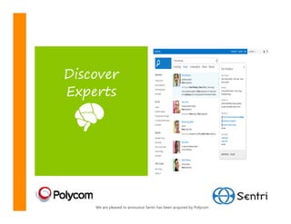 Discover
Experts




    We are pleased to announce Sentri has been acquired by Polycom
 