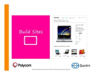 Build Sites




      We are pleased to announce Sentri has been acquired by Polycom
 