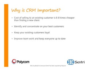Why is CRM Important?




        We are pleased to announce Sentri has been acquired by Polycom
 