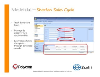 Shorten Sales Cycle
Sales Module




 We are pleased to announce Sentri has been acquired by Polycom
 