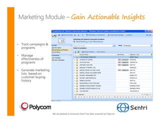 Gain Actionable Insights
Marketing Module




 We are pleased to announce Sentri has been acquired by Polycom
 