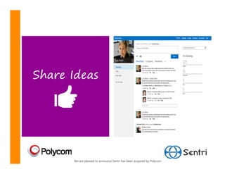 Share Ideas




      We are pleased to announce Sentri has been acquired by Polycom
 