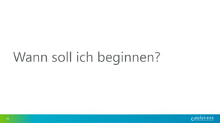 Wann soll ich beginnen? 
10 
 