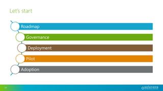 Roadmap 
Governance 
Deployment 
Pilot 
Adoption 
17 
Let’s start 
 