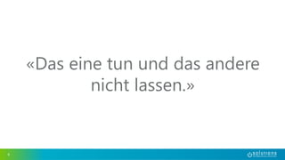 «Das eine tun und das andere 
nicht lassen.» 
6 
 