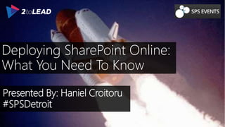 Deploying SharePoint Online:
What You Need To Know
 
