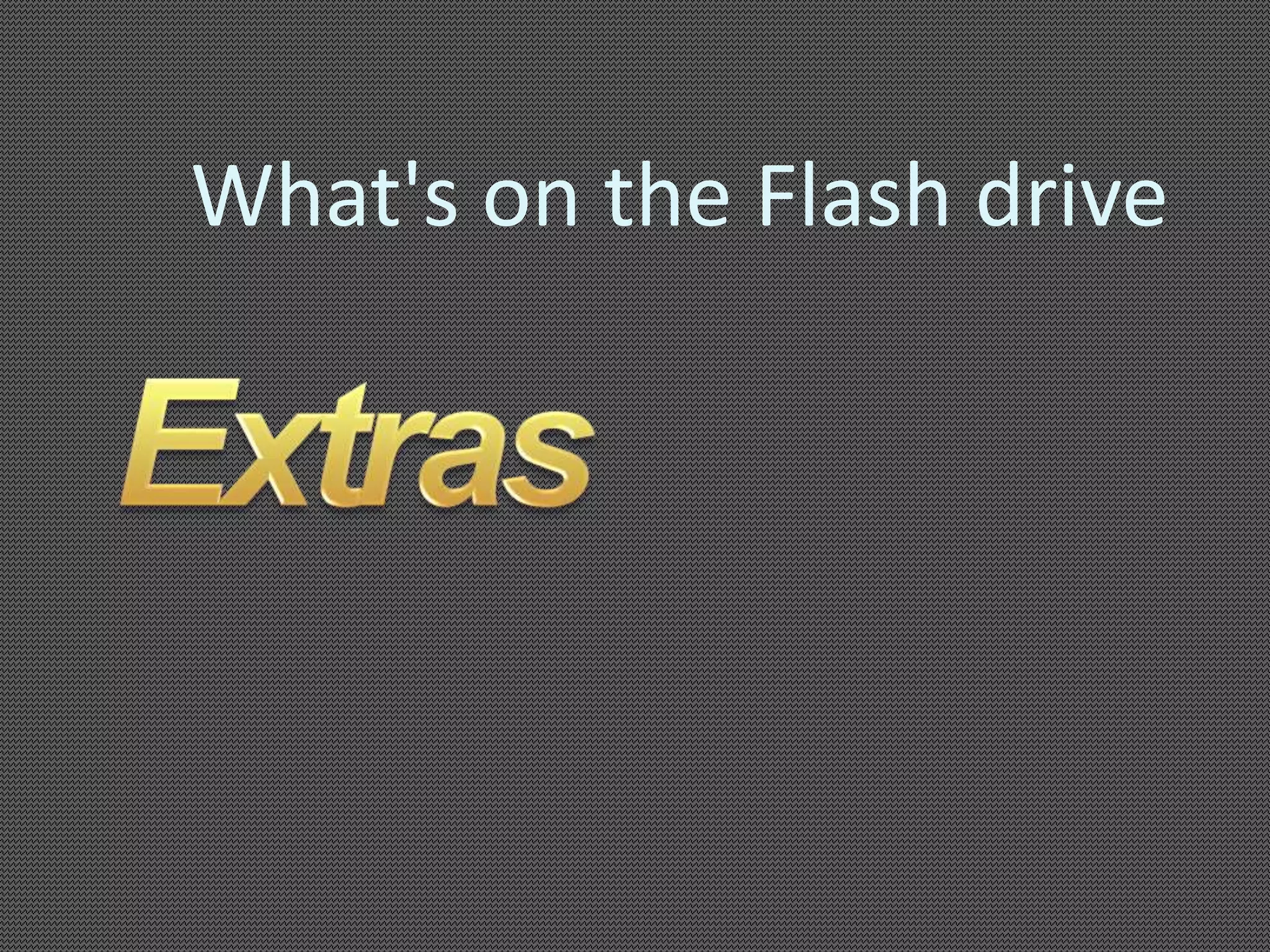 What's on the Flash drive 
 