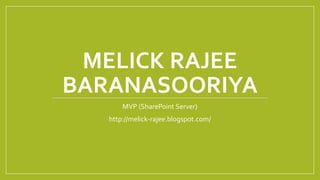 MELICK RAJEE
BARANASOORIYA
MVP (SharePoint Server)
http://melick-rajee.blogspot.com/
 