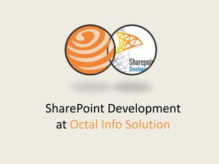 SharePoint Development
at Octal Info Solution
 