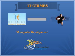 IT CHIMES
Sharepoint Development
 