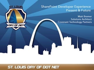 SharePoint Developer Experience  Present & Future  Matt Bremer Solutions Architect Covenant Technology Partners 