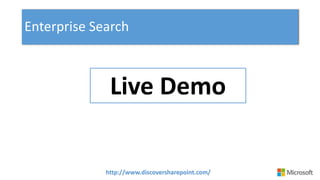 http://www.discoversharepoint.com/
Enterprise Search
Live Demo
 