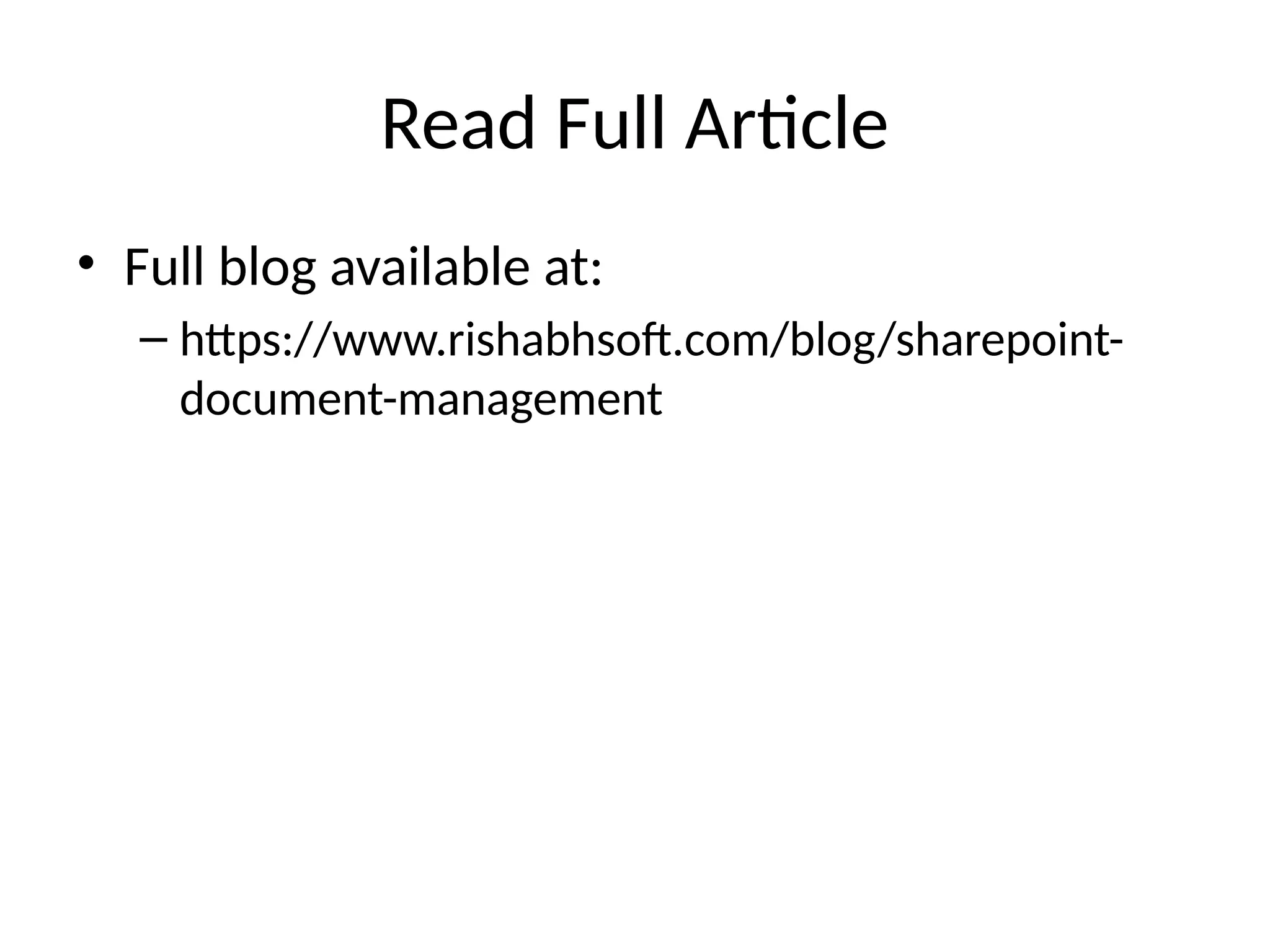 Read Full Article
• Full blog available at:
– https://www.rishabhsoft.com/blog/sharepoint-
document-management
 